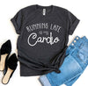 Running Late Is My Cardio T-shirt.