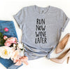 Run Now Wine Later T-shirt.