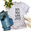 Run Now Wine Later T-shirt.