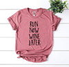 Run Now Wine Later T-shirt.