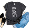 Run Now Wine Later T-shirt.