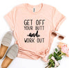 Get Off Your Butt And Work Out T-shirt.