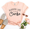 Running Late Is My Cardio T-shirt.