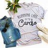 Running Late Is My Cardio T-shirt.