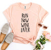 Run Now Wine Later T-shirt.