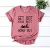 Get Off Your Butt And Work Out T-shirt.